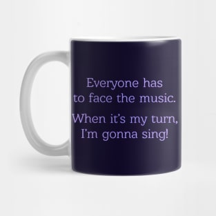 Everyone has to face the music. Mug